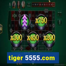 tiger 5555.com